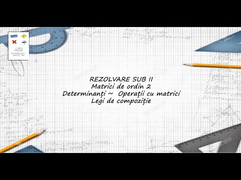 Rezolvare SUB II Tehnologic-Matrici de ordin 2; Determinanti; Operatii cu matrici;Legi de compozitie