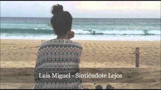 Luis Miguel - Sintiendote Lejos