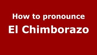 How to pronounce El Chimborazo