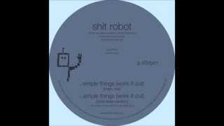 Shit Robot - Simple Things (Work It Out)