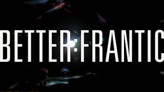 Better Frantic - You Bring Out the Devil in Me
