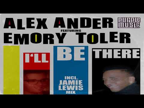 Alex Ander Feat Emory Toler   -  "I'll Be There"  (Jamie Lewis Re-Styled Edit)