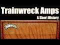 Trainwreck Amps: A Short History, featuring Jeff McErlain