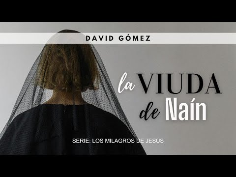 La viuda de Naín. Lucas 7:11-17 | Pr. David Gómez. ISDG