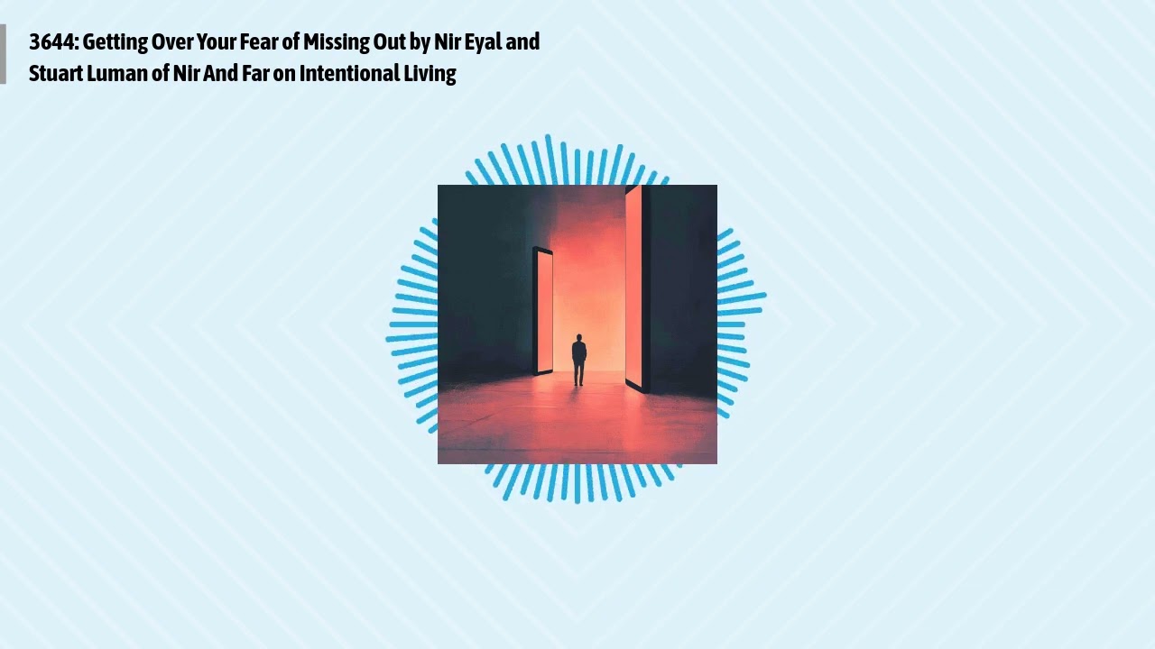 3644: Getting Over Your Fear of Missing Out by Nir Eyal and Stuart Luman of Nir And Far on...