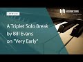 A Triplet Solo Break by Bill Evans on "Very Early" (LOTW #255)