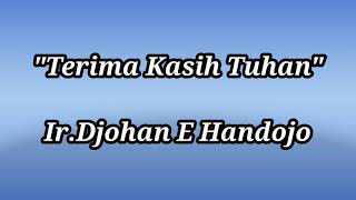Download lagu Ir.Djohan E Handojo-Terima Kasih Tuhan(lirik) mp3