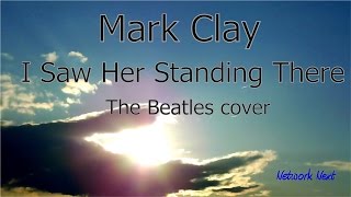 Mark Clay  -  I Saw Her Standing There  -  The Beatles cover