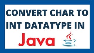 Convert char to int in java using 3 ways | Char to integer datatype conversion