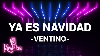 YA ES NAVIDAD - (KARAOKE) - VENTINO