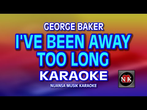 I'VE BEEN AWAY TOO LONG [ KARAOKE ] - GEORGE BAKER@nuansamusikkaraoke
