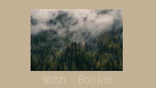 Bon Iver — Wash (slowed and pitched)