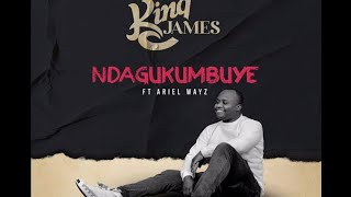 NDAGUKUMBUYE - KING JAMES FT ARIEL WAYS [Official music video 2020]