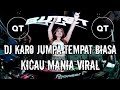 DJ KARO JUMPA TEMPAT BIASA DJ KICAU MANIA VIRAL DJ TURBO MEDAN