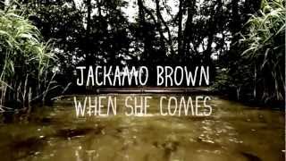 Jackamo Brown - When She Comes