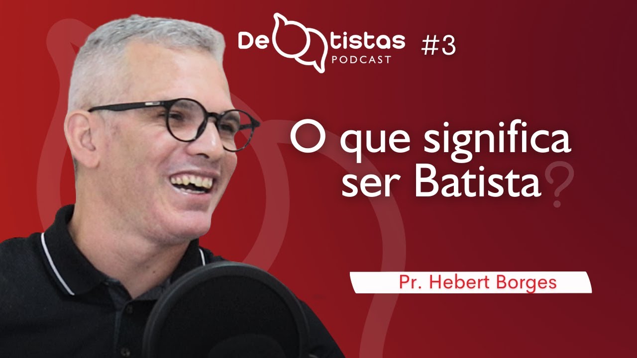 O que significa ser batista? Hebert Borges | Debatistas podcast #3