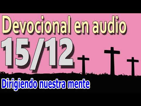 Devocional en audio 15/12 - Dirigiendo nuestra mente