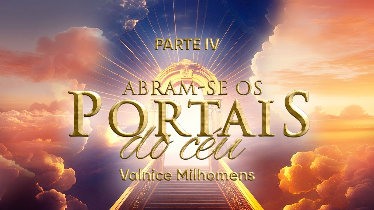Abram-se os Portais do Céu - Parte 4 - Valnice Milhomens | Domingo, 21 de Janeiro às 18h
