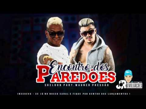 MC SHELDON E WAGNER PRESSÃO - ENCONTRO DOS PAREDÕES - MÚSICA NOVA 2017
