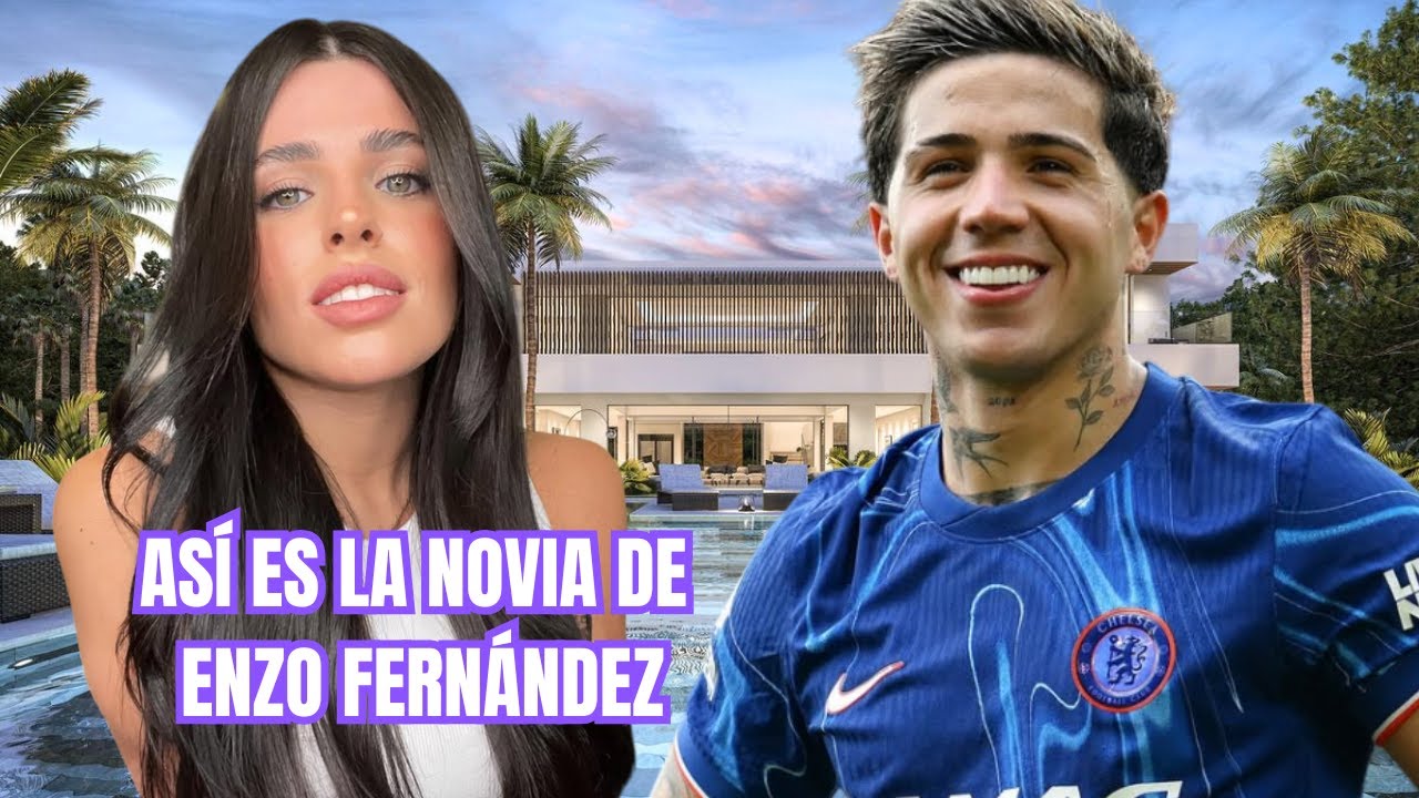 Así Es La NOVIA De ENZO FERNÁNDEZ El Jugador 🇦🇷 ARGENTINO Del CHELSEA FC