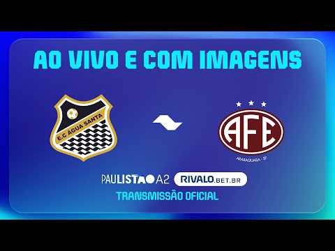 AO VIVO E COM IMAGENS: ÁGUA SANTA X FERROVIÁRIA | RODADA 9 | PAULISTÃO A2 RIVALO 2026