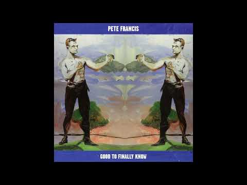 Pete Francis – Good To Finally Know (Album)