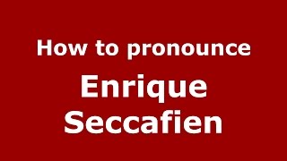 How to pronounce Enrique Seccafien