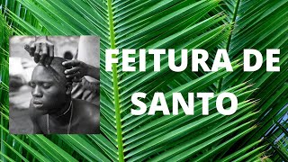 Feitura de Santo - Tudo o que você sempre quis saber mas não pôde perguntar!