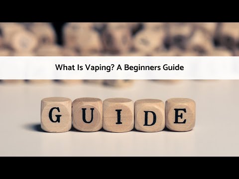 Beginner Guide to Vaping - What is Vaping? A Beginners Guide