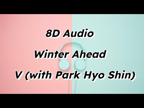 Winter Ahead &mdash; V (with Park Hyo Shin) (8D Audio) Use headphones 🎧🎶