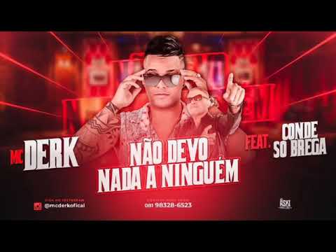MC DERK FEAT.CONDE SO BREGA-----NÃO DEVO NADA A NINGUÉM----MÚSICA NOVA2019