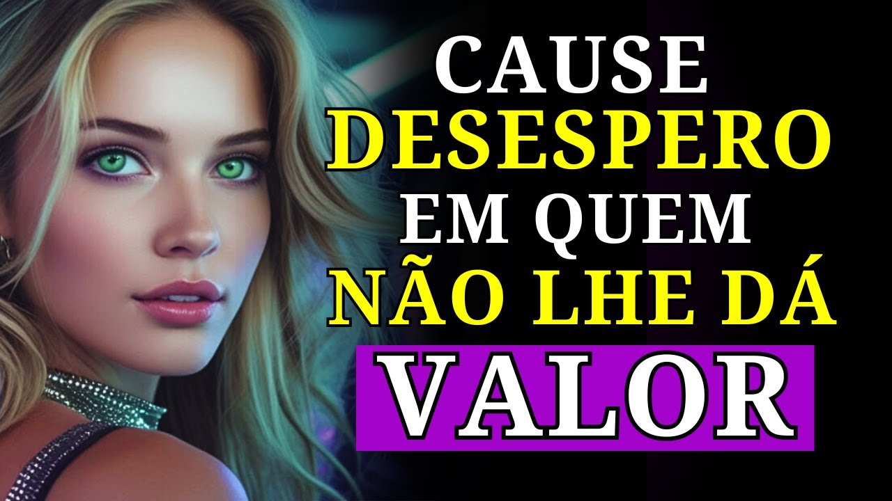 7 Atitudes Que Deixam Quem Não Te Valoriza DESESPERADO | ESTOICISMO