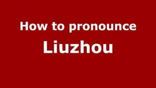 How to pronounce Liuzhou