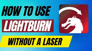 How to Use Lightburn without a Laser