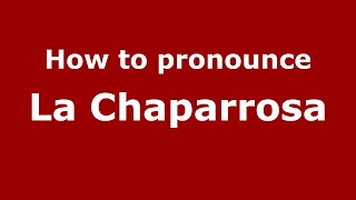 How to pronounce La Chaparrosa
