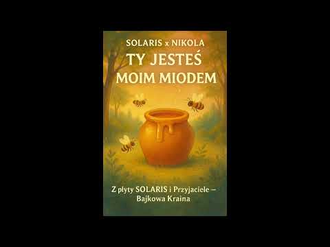 SOLARIS x NIKOLA - TY JESTEŚ MOIM MIODEM