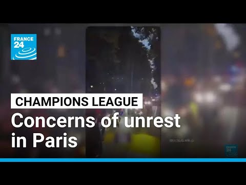 UCL final: Raising concerns in Paris that troublemakers will cause unrest