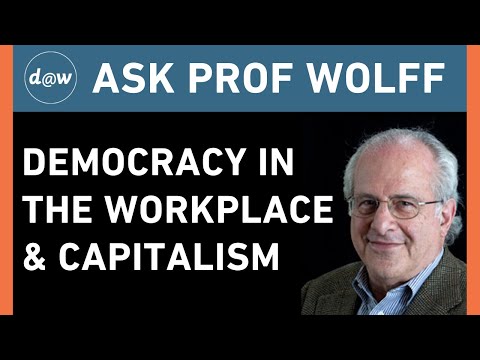 AskProfWolff: Democracy in The Workplace & Capitalism