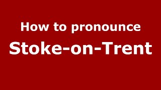 How to pronounce Stoke-On-Trent