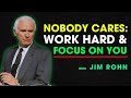 NOBODY CARES WORK HARD AND FOCUS ON YOU Jim Rohn Motivation