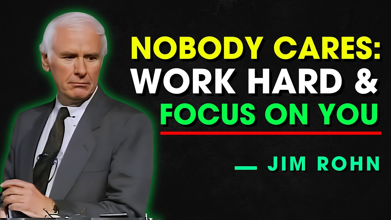 NOBODY CARES: WORK HARD AND FOCUS ON YOU - Jim Rohn Motivation