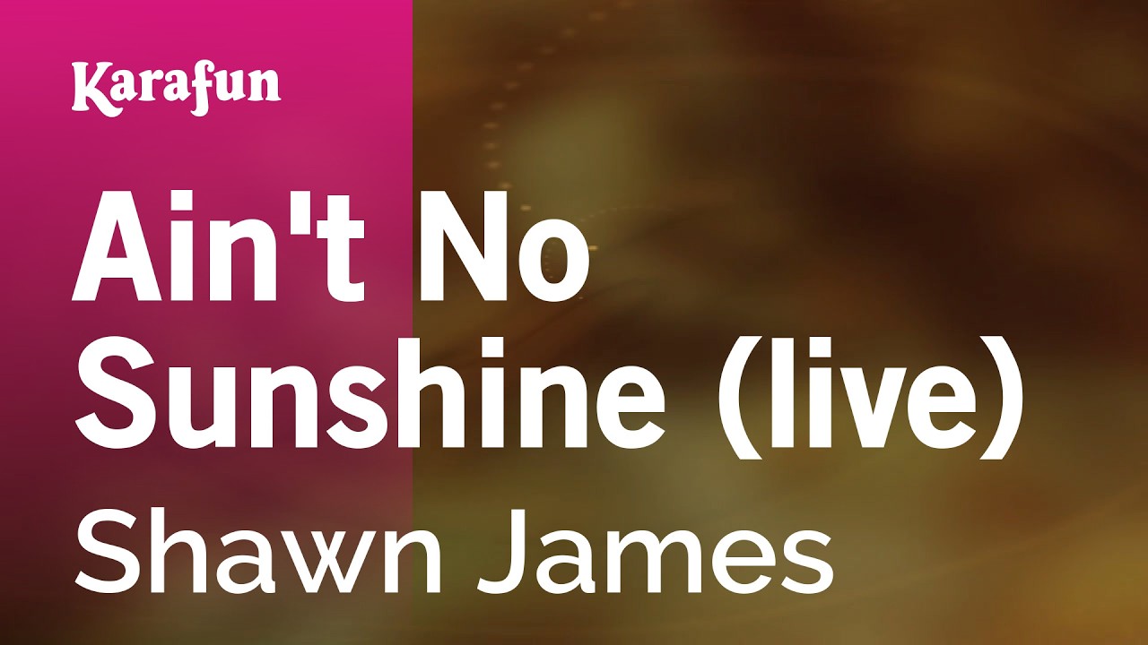Ain't No Sunshine (live) - Shawn James | Karaoke Version | KaraFun