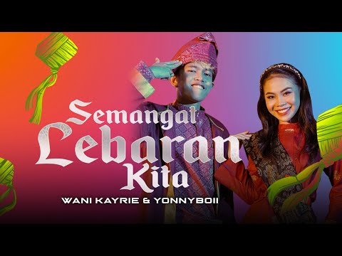 Wani Kayrie & Yonnyboii  - Semangat Lebaran Kita (Official Music Video)