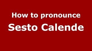 How to pronounce Sesto Calende