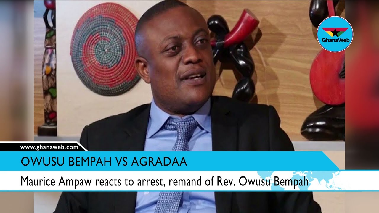 Maurice Ampaw reacts to arrest, remand of Rev. Owusu Bempah