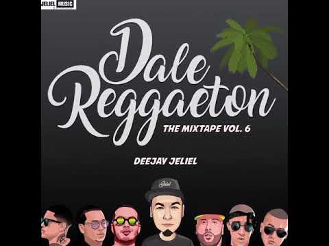Deejay Jeliel - Dale Reggaeton The Mixtape Vol. 6 Preview