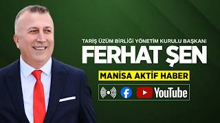 Gündem Üzüm-TARİŞ Üzüm Birliği Başkanı Ferhat ŞEN