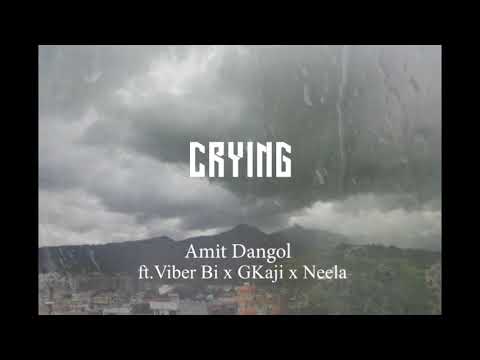 Crying - Amit Dangol ft Viber.Bi ,Gkaji , Neela