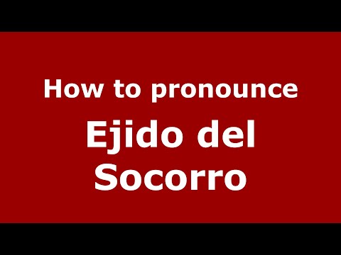 How to pronounce Ejido del Socorro (Mexico/Mexican Spanish) - PronounceNames.com
