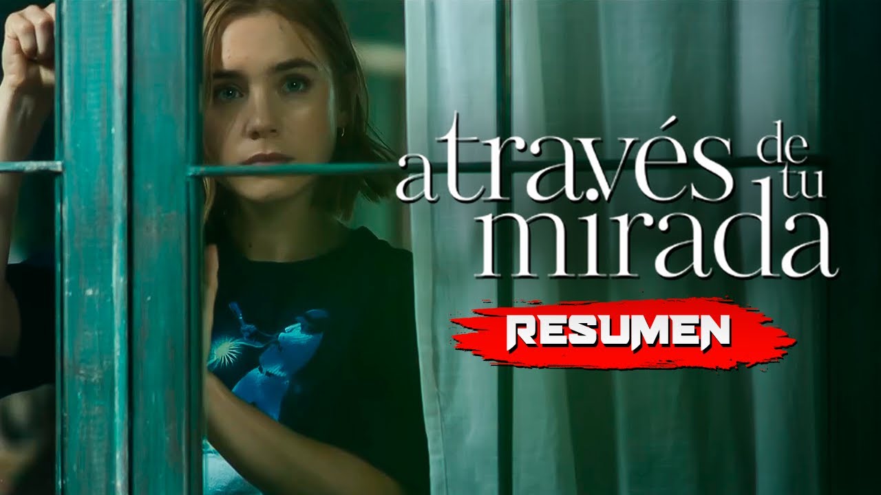 ATRAVÉS DE TU MIRADA (2024) | Resumen en 10 Minutos - Netflix